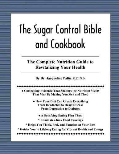 The Sugar Control Bible and Cookbook The Complete Nutrition Guide to Revitalizing Your Health