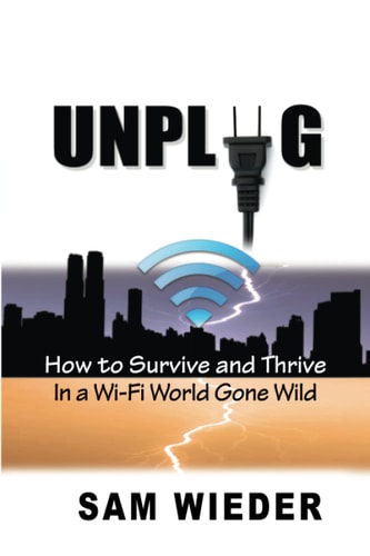 Unplug How to Survive and Thrive in a Wi-Fi World Gone Wild