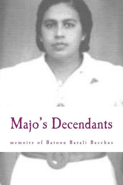Majos Decendants: and the memoirs of Batoon Barali Bacchus Mohid