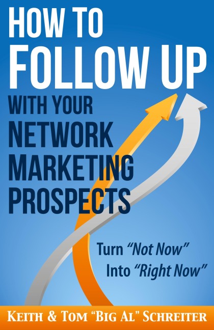 How to Follow Up With Your Network Marketing Prospects: Turn Not Now Into Right Now!