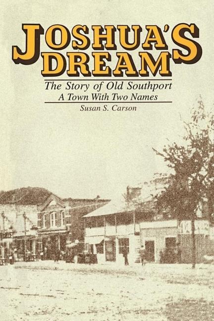 Joshuas Dream: The Story of Old Southport, A Town With Two Names