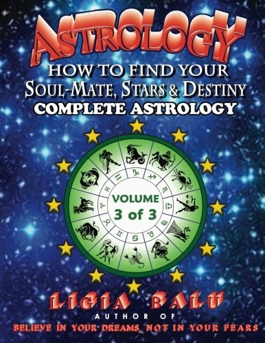 Complete Astrology - How to Find Your Soul-Mate, Stars and Destiny Volume 3