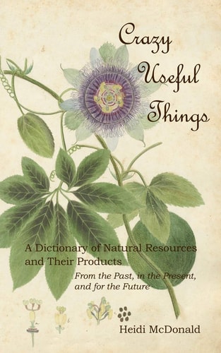 Crazy Useful Things A Dictionary of Natural Resources and Their Products