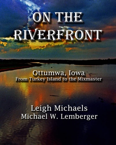 On the Riverfront Ottumwa, Iowa from Turkey Island to the Mixmaster