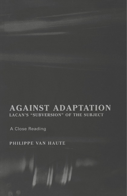 Against Adaptation: Lacans Subversion of the Subject