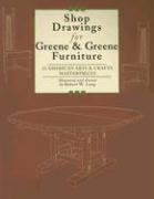 Shop Drawings for Greene & Greene Furniture: 23 American Arts and Crafts Masterpieces