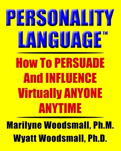 Personality Language(tm) How To PERSUADE And INFLUENCE Virtually ANYONE ANYTIME