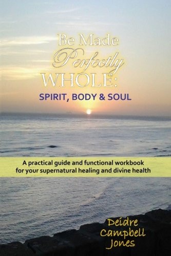 Be Made Perfectly Whole Body, Spirit and Soul