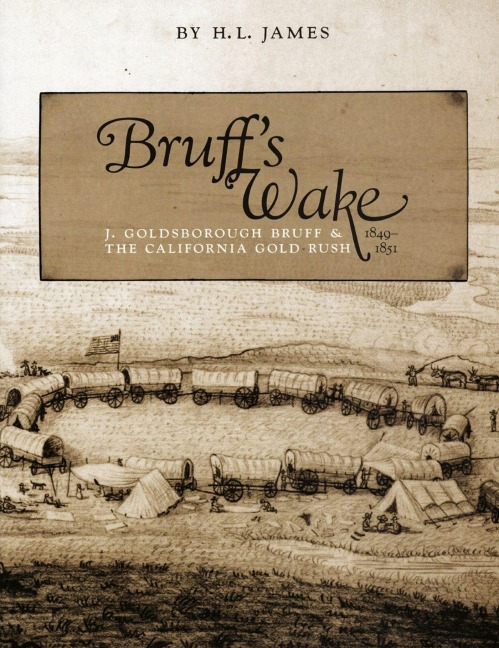 Bruffs Wake: J. Goldsborough and the California Gold Rush, 1849-1851