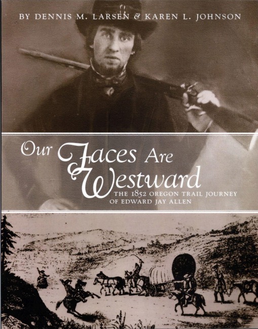Our Faces Are Westward: The 1852 Oregon Trail Journey of Edward Jay Allen