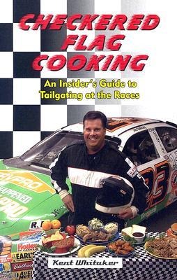 Checkered Flag Cooking: An Insiders Guide to Tailgating at the Races