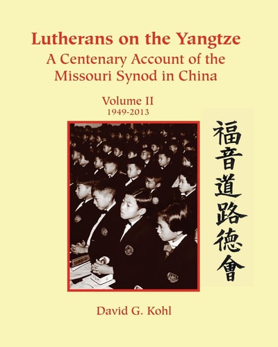 Lutherans on the Yangtze A Centenary Account of the Missouri Synod in Greater China