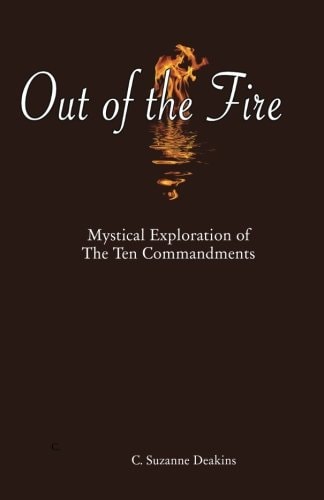 Out of the Fire Mystical Exploration of The Ten Commandments