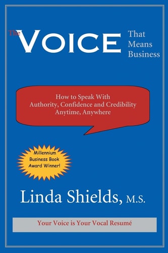 The Voice That Means Business How to Speak with Authority, Confidence and Credibility Anytime, Anywhere