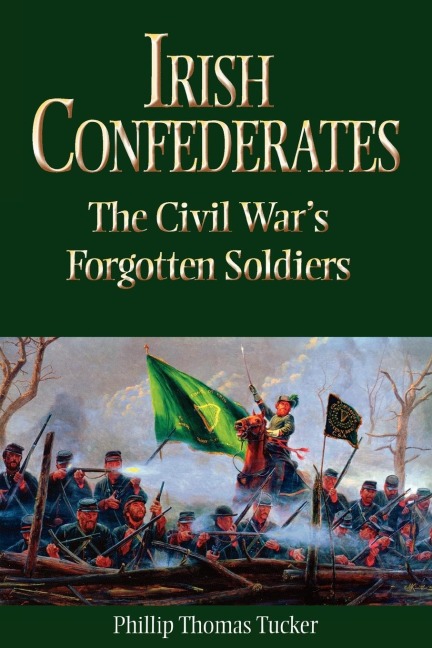 Irish Confederates: The Civil Wars Forgotten Soldiers