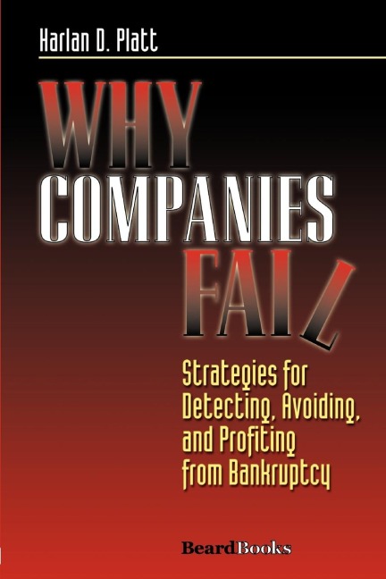 Why Companies Fail: Strategies for Detecting, Avoiding, and Profiting from Bankruptcy