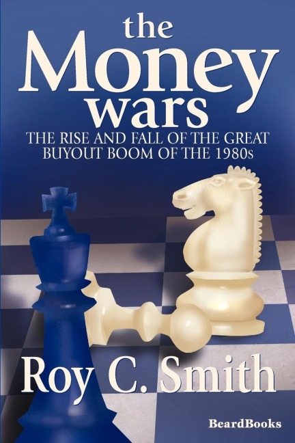 The Money Wars: The Rise & Fall of the Great Buyout Boom of the 1980s