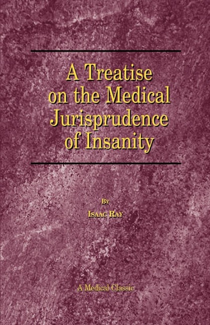 A Treatise on the Medical Jurisprudence of Insanity