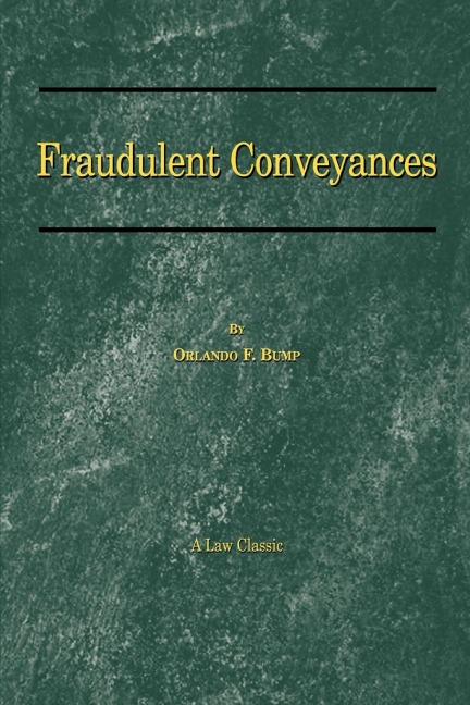 Fraudulent Conveyances: A Treatise Upon Conveyances Made by Debtors to Defraud Creditors