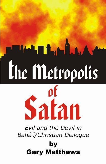 The Metropolis of Satan: Evil and the Devil in Bahai/Christian Dialogue