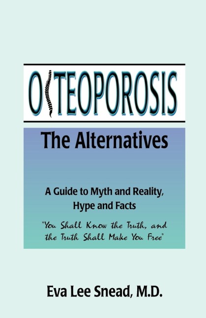 Osteoporosis: The Alternatives, a Guide to Myth and Reality, Hype and Facts