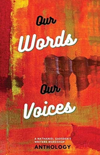 Our Words Our Voices An Anthology by the Writers of Nathaniel Gadsden's Writers Wordshop
