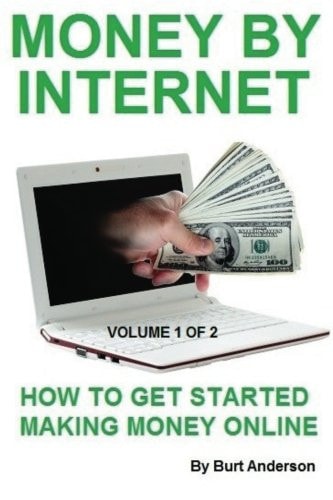 Money By Internet - Volume 1 of 2 How To Get Started Making Money Online