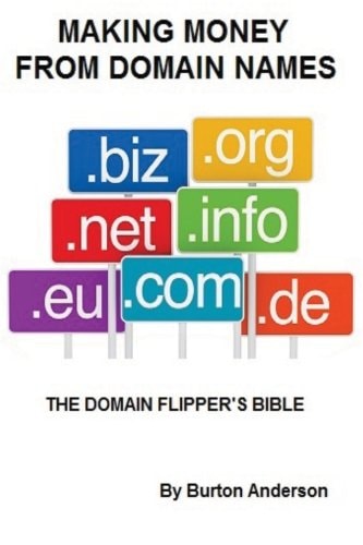Making Money from Domain Names The Domain Flipper's Bible