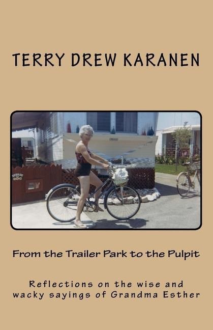 From the Trailer Park to the Pulpit: Reflections on the wise and wacky sayings of Grandma Esther