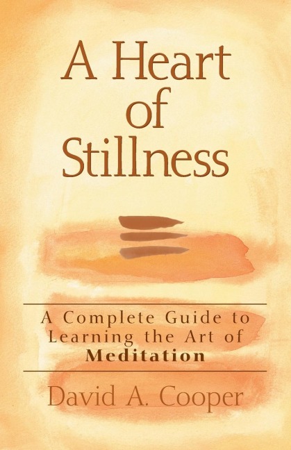 A Heart of Stillness: A Complete Guide to Learning the Art of Meditation