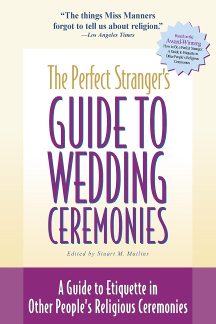 The Perfect Strangers Guide to Wedding Ceremonies: A Guide to Etiquette in Other Peoples Religious Ceremonies