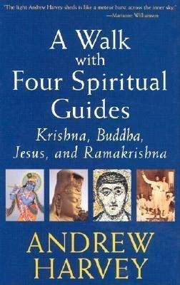 A Walk with Four Spiritual Guides: Krishna, Buddha, Jesus and Ramakrishna