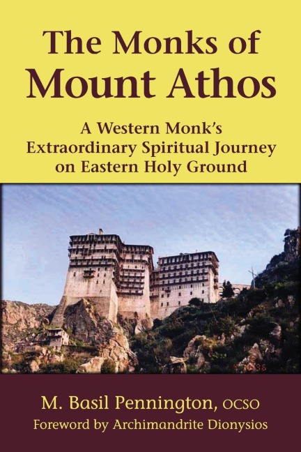 The Monks of Mount Athos: A Western Monks Extraordinary Spiritual Journey on Eastern Holy Ground