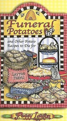 Funeral Potatoes: And Other Potato Recipes to Die for