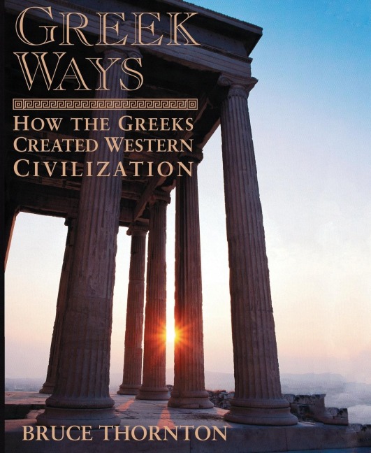 Greek Ways: How the Greeks Created Western Civilization