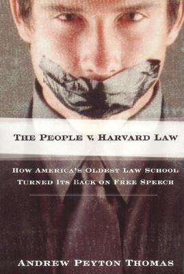 The People V. Harvard Law: How Americas Oldest Law School Turned Its Back on Free Speech