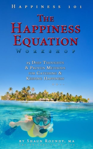 The Happiness Equation Workshop 25 Deep Thoughts on Catching and Keeping Happiness