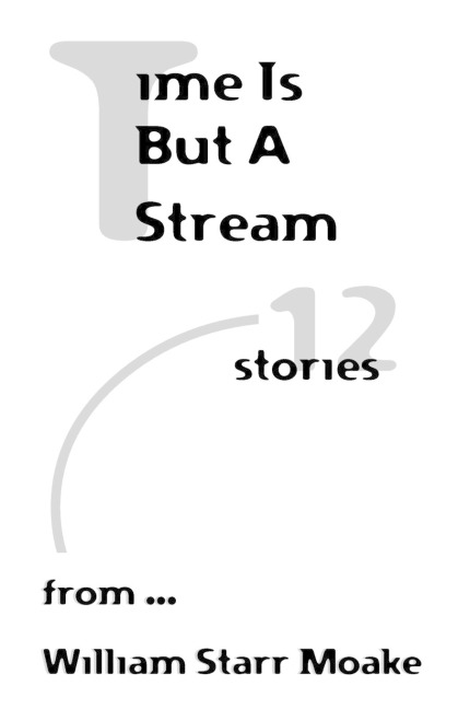 Time is But a Stream: Twelve Stories