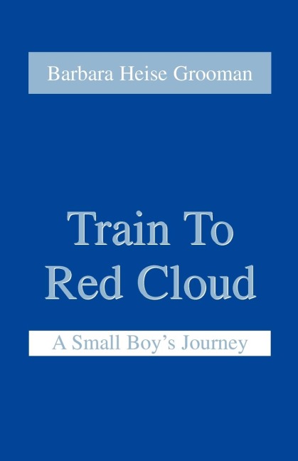 Train to Red Cloud: A Small Boys Journey