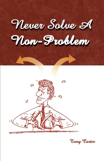 Never Solve a Non-Problem: The Entrepreneurs Handbook