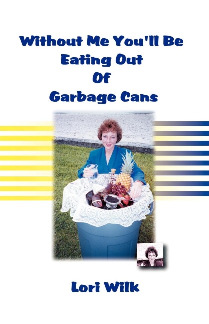 Without Me Youll Be Eating Out of Garbage Cans