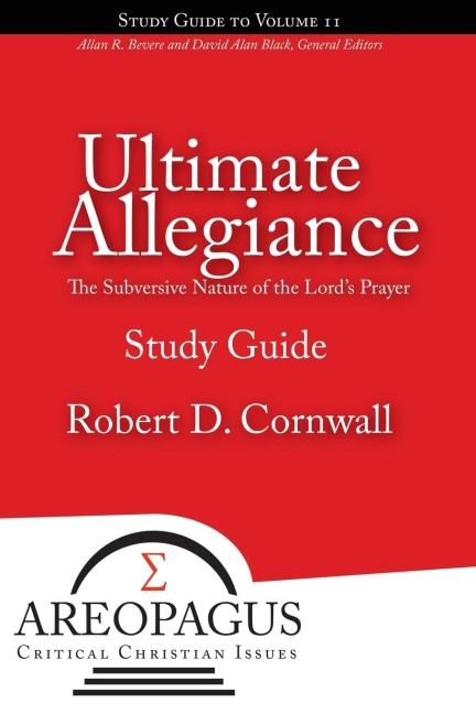 Ultimate Allegiance: The Subversive Nature of the Lords Prayer