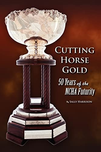 Cutting Horse Gold 50 Years of the NCHA Futurity