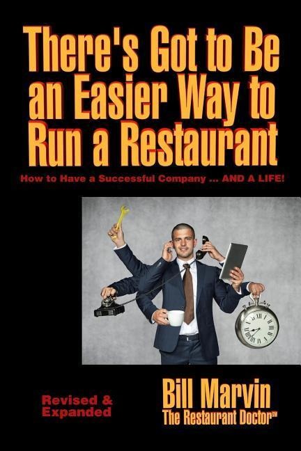 Theres Got to Be an Easier Way to Run a Restaurant: How to Have a Successful Company ... AND A LIFE!