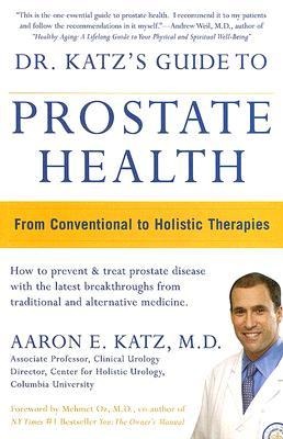 Dr. Katzs Guide to Prostate Health: From Conventional to Holistic Therapies