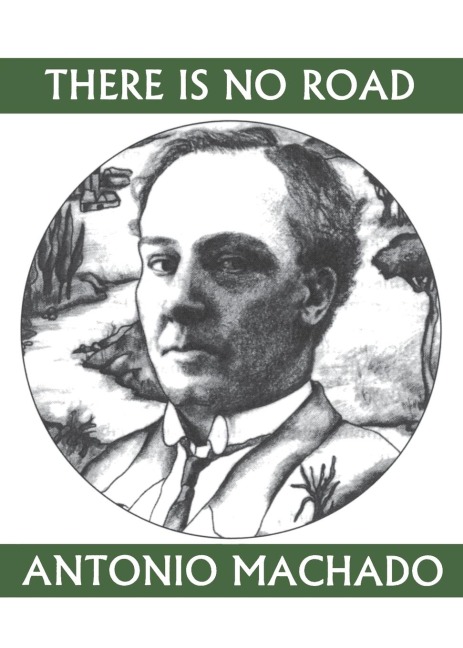 There Is No Road: Proverbs by Antonio Machado