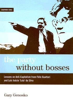 The Party Without Bosses: Lessons on Anti-Capitalism from Félix Guattari and Luís Inácio lula Da Silva