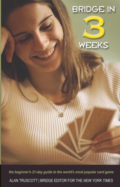 Bridge in 3 Weeks: The Beginners 21-Day Guide to the Worlds Most Popular Card Game