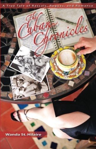 The Cuban Chronicles A True Tale of Rascals, Rogues, and Romance
