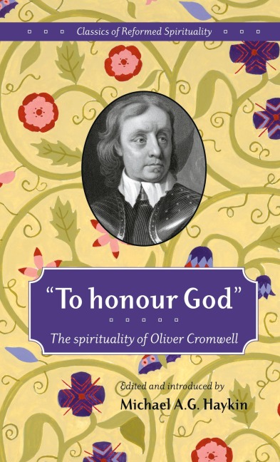 To honour God: The spirituality of Oliver Cromwell